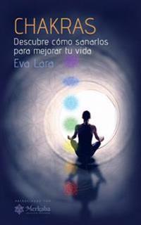 Chakras: Descubre cómo sanarlos para mejorar tu vida