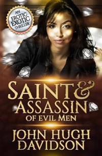 Saint & Assassin of Evil Men: An Erotic Exotic Thriller