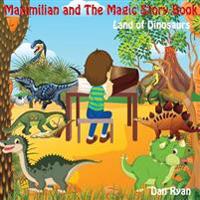 Maximilian and The Magic Story Book: Land of Dinosaurs