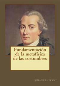 Fundamentaci�n de la metaf�sica de las costumbres