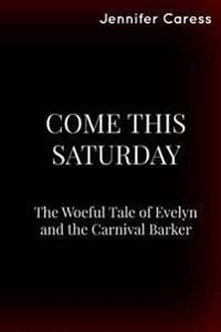 Come This Saturday: The Woeful Tale of Evelyn and the Carnival Barker