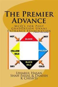 The Premier Advance: MCQ's for Post Graduation Unani Entrance Examination