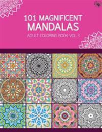 101 Magnificent Mandalas Adult Coloring Book Vol.3: Anti stress Adults Coloring Book to Bring You Back to Calm & Mindfulness