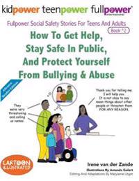How to Get Help, Stay Safe in Public, and Protect Yourself from Bullying & Abuse