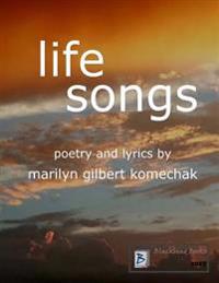 Life Songs: Poetry and Lyrics by Marilyn Gilbert Komechak