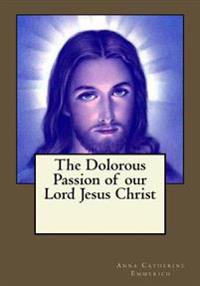 The Dolorous Passion of our Lord Jesus Christ
