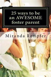 25 ways to be an AWESOME foster parent