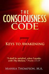 The Consciousness Code 7 Keys to Awakening: "I Shall Be Satisfied, When I Awake, With Thy Likeness." Psalm 17:15