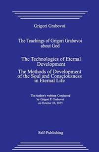 The Teachings of Grigori Grabovoi about God. the Technologies of Eternal Development. the Methods of Development of the Soul and Consciousness in Eter