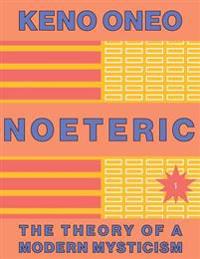 NOETERIC 1 Noeteric als Weg zur kosmischen Absicht: Die Theorie einer modernen Mystik