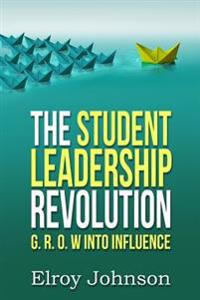 The Student Leadership Revolution: G.R.O.W into Influence