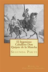 Segunda parte del Ingenioso Caballero Don Quijote de la Mancha (Spanish) Edition