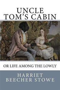 Bokomslag for "Uncle Tom's Cabin: Or Life Among the Lowly"