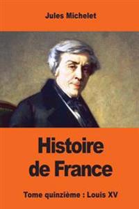 Histoire de France: Tome quinzième: Louis XV