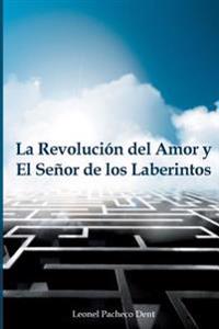 La Revolucion del Amor y El Señor de los Laberintos