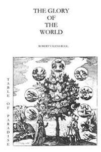 The Glory Of The World: Or The Table of Paradise
