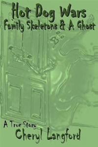 Hot Dog Wars, Family Skeletons, and a Ghost: Hot Dog Wars, Family Skeltons and a Ghost