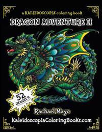 Dragon Adventure 2: A Kaleidoscopia Coloring Book: The Adventure Continues