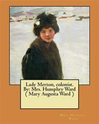 Lady Merton, colonist. By: Mrs. Humphry Ward ( Mary Augusta Ward )
