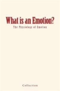 What is an Emotion?: The Physiology of Emotion