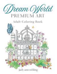 Dream World Premium Art: adult coloring book
