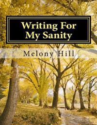 Writing For My Sanity: Emotions Purged by the Pen