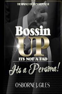 Bossin' Up: Not Just A Slogan But A Persona
