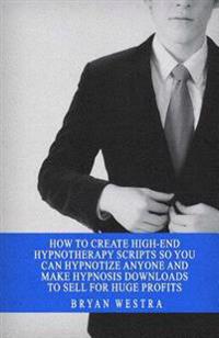 How to Create High-end Hypnotherapy Scripts