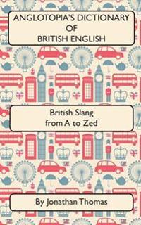 Anglotopia's Dictionary of British English 2nd Edition
