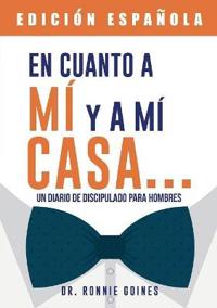 En cuanto a mí y mi casa... Un diario de discipulado para hombres