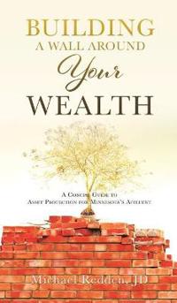 Building a Wall Around Your Wealth A Concise Guide to Asset Protection for Minnesota's Affluent
