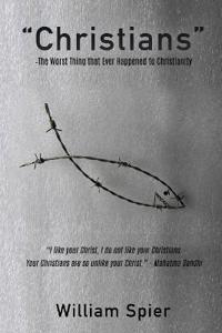 "Christians" - The Worst Thing that Ever Happened to Christianity