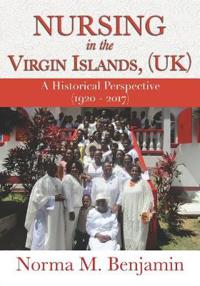 Bokomslag för "Nursing In The Virgin Islands, (UK) A Historical Perspective (1920 - 2017)"