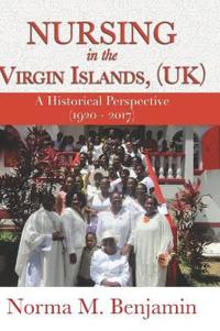 Bokomslag för "Nursing In The Virgin Islands, (UK) A Historical Perspective (1920 - 2017)"