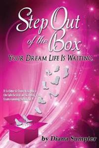Step Out Of The Box Your Dream Life is Waiting