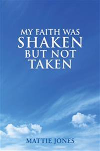 My Faith Was Shaken But Not Taken