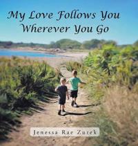 My Love Follows You Wherever You Go