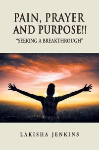 Pain, Prayer and Purpose!