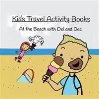 At the Beach with Del and Dec: Kids Travel Activity Books