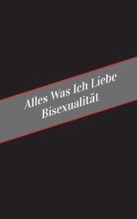 Alles Was Ich Liebe Uber Bisexualitat: Ein Sicherer Platz Fur Deine Kinky Gedanken