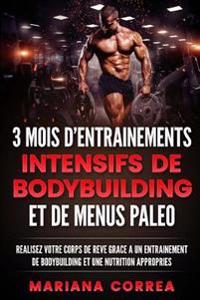 3 MOIS D ENTRAINEMENTS INTENSIFS DE BODYBUILDING ET De MENUS PALEO: REALISEZ VOTRE CORPS DE REVE GRACE a UN ENTRAINEMENT DE BODYBUILDING ET UNE NUTRIT