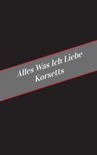 Alles Was Ich Liebe Uber Korsetts: Ein Sicherer Platz Fur Deine Kinky Gedanken