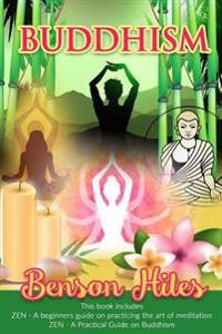 Buddhism: 2 manuscripts, Zen: A beginner's guide on practicing the art of meditation, Zen: A Practical Guide on Buddhism