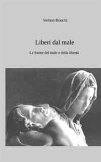Liberi dal male: Le forme del male e della libertà