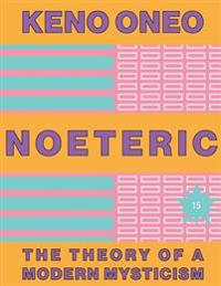 NOETERIC 15 - Die Intelligenz der Idealität: Die Theorie einer modernen Mystik