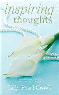 Inspiring Thoughts: ﻿﻿Positive Motivation Wrapped in Unconditional Love Can Change Souls