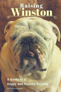 Raising Winston: A Guide to a Happy and Healthy Bulldog