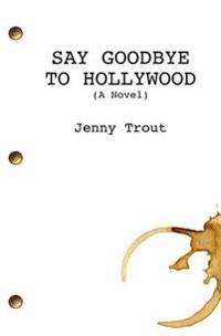 Say Goodbye to Hollywood