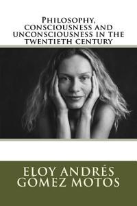 Philosophy, consciousness and unconsciousness in the twentieth century