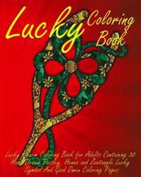 Lucky Coloring Book: Lucky Charm Coloring Book for Adults Containing 30 Hand Drawn Paisley, Henna and Zentangle Lucky Symbol And Good Omen